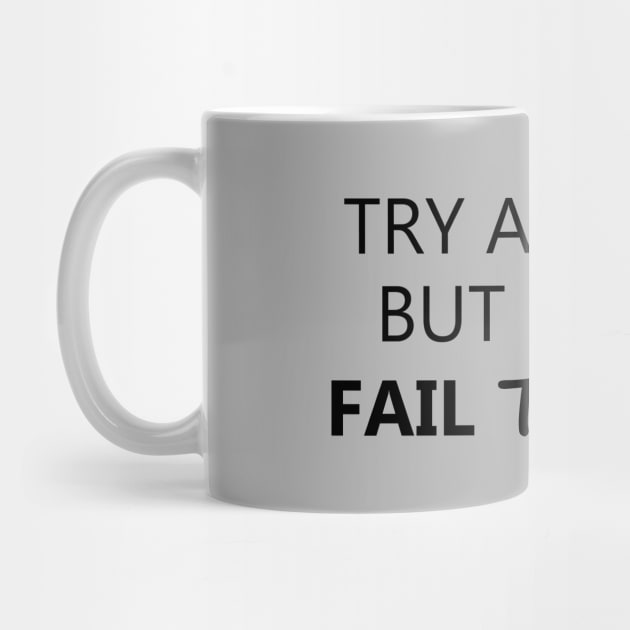 Try and Fail But Don't Fail to Try by Lucy